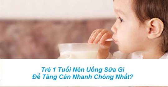Sữa tăng cân cho bé 1 tuổi